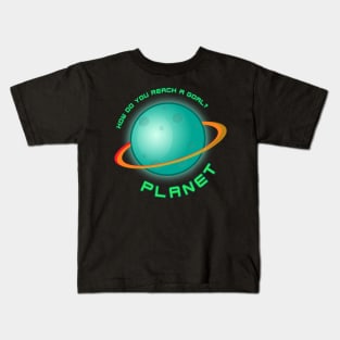 How do you reach a goal? Planet. Kids T-Shirt